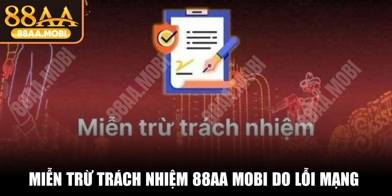 Miễn trừ trách nhiệm 88AA do lỗi mạng và sự cố ngoài kiểm soát